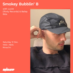 Smokey Bubblin' B with Lockt (1forty Records) & Bailey Ibbs - 12 December 2020