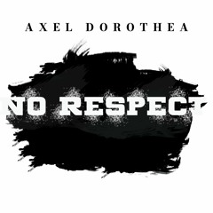 Axel Dorothea - No Respect