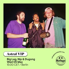 Astral VIP - Refuge Worldwide [05.05.21]