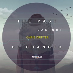 [PREMIERE] Chris Drifter - The Past Can Not Be Changed [Audiolab Music]