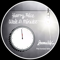 Harry Felce - Wait A Minute (FREE DOWNLOAD)