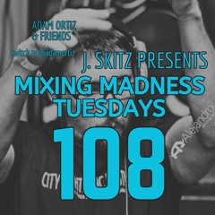 J. Skitz Pres. Mixing Madness Tuesdays Ep 108