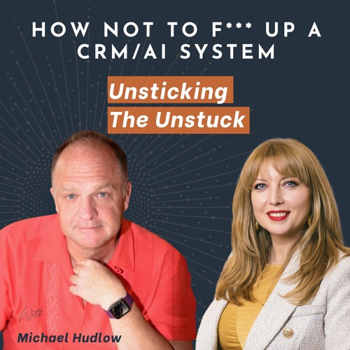 Unsticking The Unstuck: Navigating CRM & AI F*** Ups With Michael Hudlow
