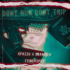 Spazzo x dbandz x Tyindaspot - Dont Run Dont Trip