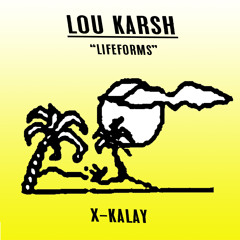 PREMIERE: Lou Karsh - Lifeforms [X-Kalay]