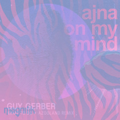 On My Mind - Ajna (BE) x Guy Gerber [Call Me Ben Blend]
