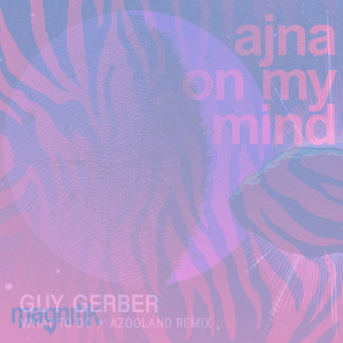 On My Mind - Ajna (BE) x Guy Gerber [Call Me Ben Blend]