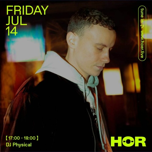 DJ Physical | HÖR - Jul 14 / 2023