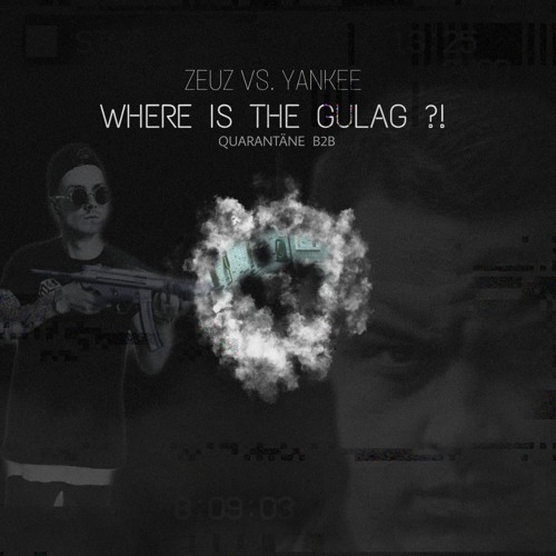 ZEUZ VS. YANKEE 'Where is the Gulag ?!' [QUARANTÄNE B2B]