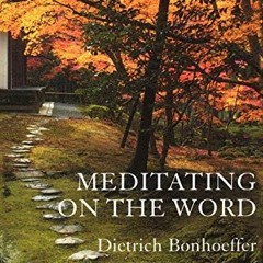 [DOWNLOAD] PDF 💕 Meditating on the Word by  Dietrich Bonhoeffer &  David McI. Gracie