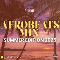 2025 Summer Edition #VybzWithMykz - Afrobeats Mix - @DJMykz_