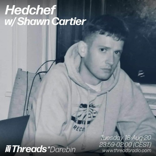 Threads Radio - Hedchef w/ Shawn Cartier - 18/8/20