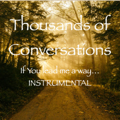 Thousands of Conversations-If You lead me a way that I know