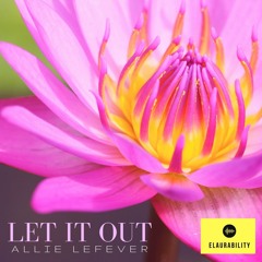 Let it out by Allie Lefever