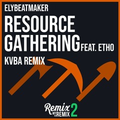 Elybeatmaker - Resource Gathering (feat. Etho) (KVBA Remix)
