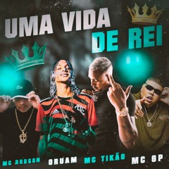 Uma Vida de Rei - Oruam, MC GP, MC Tikão e MC Rodson