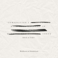 Composition 1 In Three Breaths