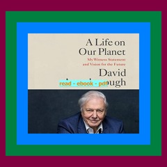 Read [ebook][PDF] A Life on Our Planet My Witness Statement and a Vision for the Future