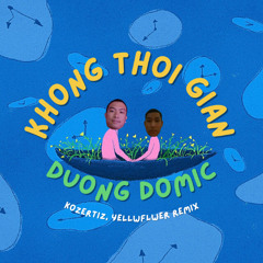 DUONG DOMIC - KHONG THOI GIAN (KOZERTIZ & YELLWFLWER REMIX)