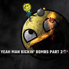 YEAH MAN KICKIN' BOMBS PART 2 💣💥🔥
