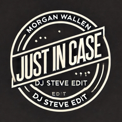 Just In Case Morgan Wallen (DJ Steve Remix)