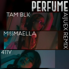 Missmaella, Tam Blk, 411y, BHS - Perfume (Aijuex Remix)