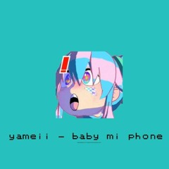 YAMEII - BABY MY PHONE (speed up)