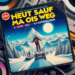 Heut Sauf Ma Ois Weg