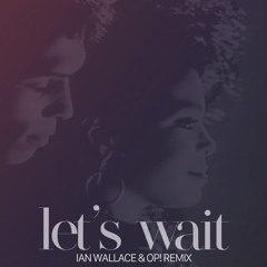 Let's Wait (Ian Wallace & OP! Remix)