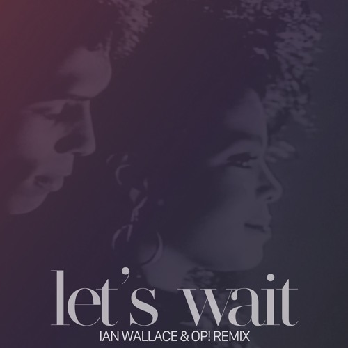 Let's Wait (Ian Wallace & OP! Remix)