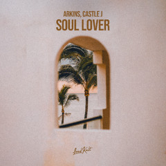 Arkins & Castle J - Soul Lover (Club Mix)