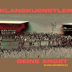 Klangkuenstler - Deine Angst (HRD.303 Remake)