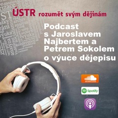 ÚSTR Podcast s didaktiky Jaroslavem Najbertem a Petrem Sokolem o výuce dějepisu