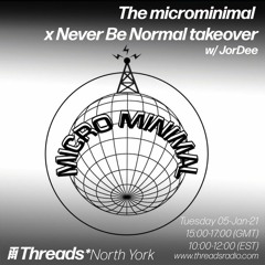 The microminimal x Never Be Normal takeover - E65 - w/ JorDee (Threads*NORTH YORK) - 05-Jan-21