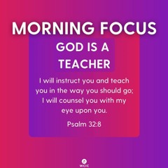 Morning Focus | Psalm 32:8 | God Is A Teacher