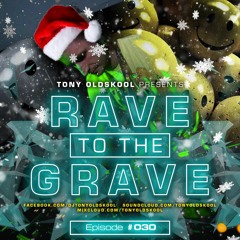 Tony Oldskool - Rave To The Grave Show Episode #30