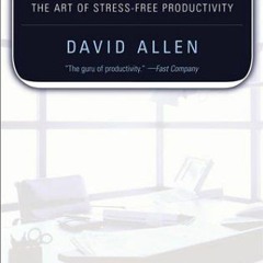 ❤️[PDF]⚡️ Getting Things Done: the Art of Stress-Free Productivity