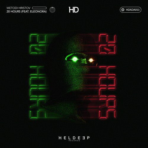 Metodi Hristov - 20 Hours Feat. Eleonora (Original Mix) [HELDEEP]
