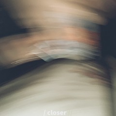 C L O S E R  ft. Rejji3 (prod. xvr mnclr)