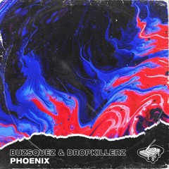 Buzsquez & Dropkillerz - Phoenix