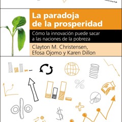 [epub Download] La paradoja de la prosperidad BY : Clayton M. Christensen, Efosa Ojomo & Ka