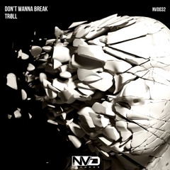 TRØLL - Don't Wanna Break (Original Mix)