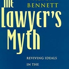 Read ebook [PDF] The Lawyer's Myth: Reviving Ideals in the Legal Profession