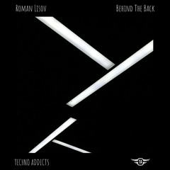 Roman Lisov - Behind the back (Original Mix)_ Techno Addicts