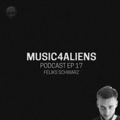 Music4Aliens Podcast Ep. 17 - Feliks Schwarz