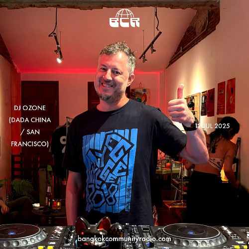 DJ Ozone (Dada China / San Francisco) - 12th July 2025 | Bangkok Community Radio