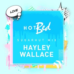 HotBed Live Mix: Sugar Hut March 20: Hayley Wallace