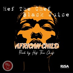 HEF THE CHEF FT BLACK JUICE - AFRICAN CHILD (Prod by Hef The Chef).mp3