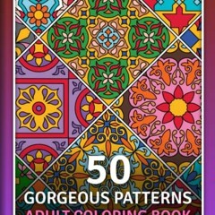 GET EPUB 💕 50 Gorgeous Patterns: Adult Coloring Book for Stress Relief and Relaxatio