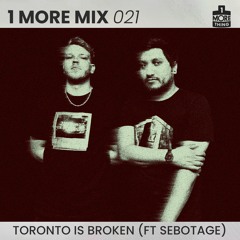1 More Mix 021 - Toronto Is Broken (Ft Sebotage)